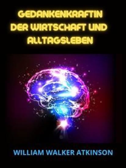 Gedankraftin der Wirtschaft und Alltagsleben (Übersetzt) - Lektionen in Persönlicher Magnetismus psychische Beeinflussung Gedankenkraft Konzentration Willenskraft und praktische Geisteswissenschaft - cover
