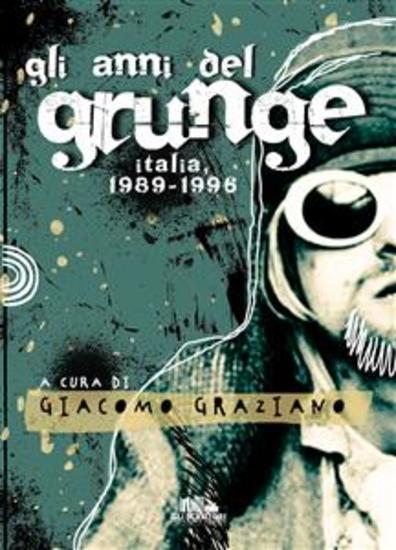 Gli anni del Grunge - Italia 1989-1996 - cover
