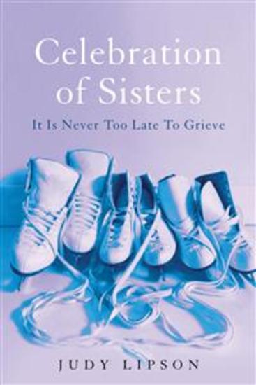 Celebration of Sisters - It Is Never Too Late To Grieve - cover