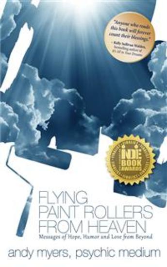 Flying Paint Rollers From Heaven - Messages of Hope Humor and Love from Beyond - cover