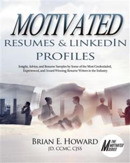 Motivated Resumes & Linked In Profiles - Insight Advice and Resume Samples Provided by Some of the Most Credentialed Experienced and Award-Winning Resume Writers in the Industry - cover