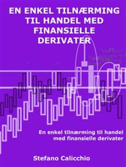 En enkel tilnærming til handel med finansielle derivater - Hvordan lære om og bruke derivater for å lykkes med handel - cover