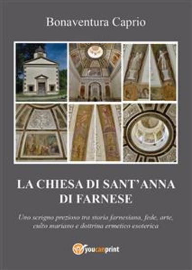 La Chiesa di S Anna di Farnese - uno scrigno prezioso tra storia farnesiana fede arte culto mariano e dottrina ermetico esoterica ed alchemico-ermetica - cover