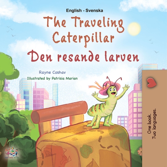 The traveling Caterpillar Den resande larven - English Swedish Bilingual Book for Children - cover