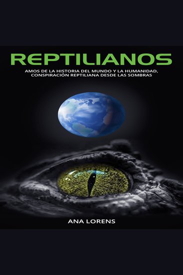 Reptilianos - Amos de la Historia del Mundo y la Humanidad Conspiración Reptiliana desde las Sombras - cover