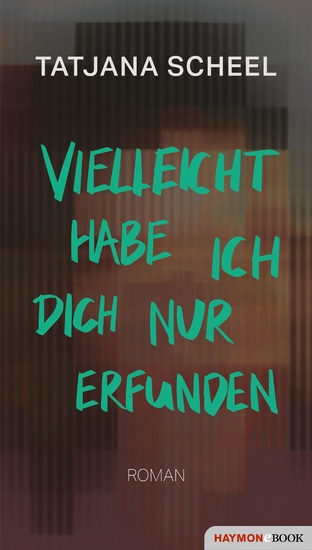 Vielleicht habe ich dich nur erfunden - Roman - cover