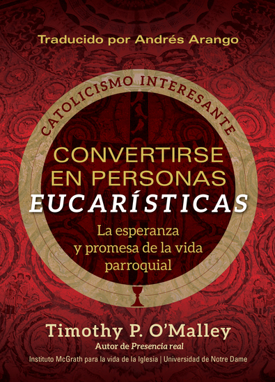 Convertirse en personas eucarísticas - La esperanza y promesa de la vida parroquial - cover