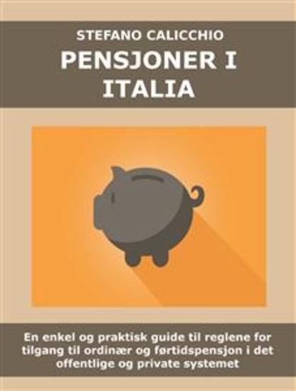 Pensjoner i Italia - En enkel og praktisk guide til reglene for tilgang til ordinær og førtidspensjon i det offentlige og private systemet - cover