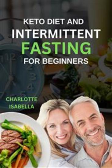 Keto Diet And Intermittent Fasting - Complete beginners guide for men and women with easy to do dash keto plant & mediterranean diet to regain shape lose weight boost health reset metabolism and stop aging - cover