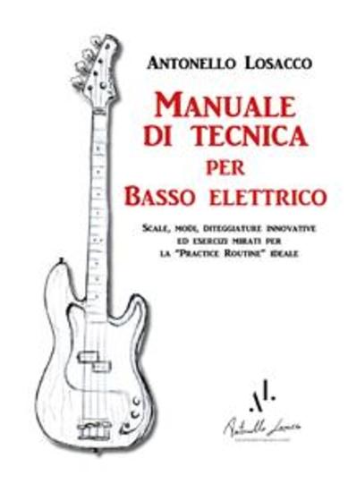 Manuale di tecnica per Basso Elettrico - Scale modi diteggiature innovative ed esercizi mirati per la "practice routine" ideale - cover