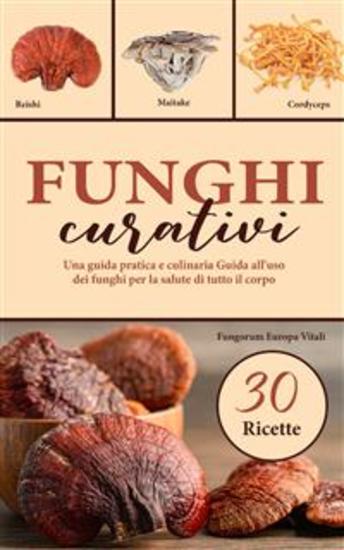 Funghi curativi - Una guida pratica e culinaria Guida all'uso dei funghi per la salute di tutto il corpo - cover