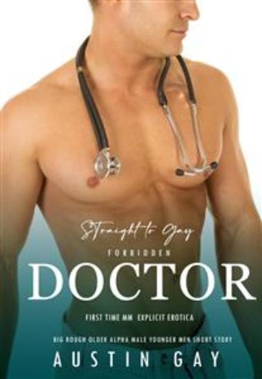 Straight To Gay: Forbidden Doctor First Time MM Explicit Erotica - cover