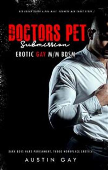 Doctor’s Pet Submission: Erotic Gay M M BDSM - Dark Boss Hard Punishment Taboo Workplace Erotica - cover