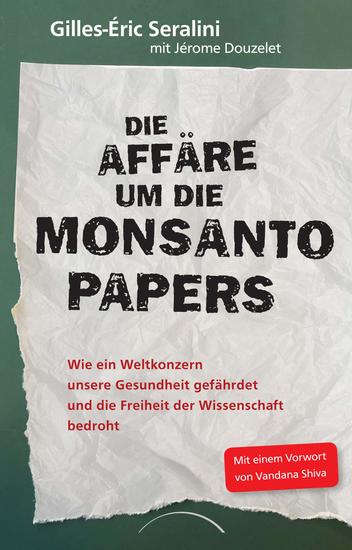 Die Affäre um die Monsanto Papers - Wie ein Weltkonzern unsere Gesundheit gefährdet und die Freiheit der Wissenschaft bedroht - cover