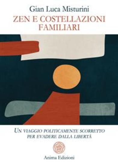 Zen e costellazioni familiari - Un viaggio politicamente scorretto per evadere dalla libertà - cover