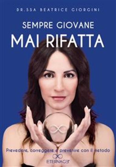 Sempre giovane mai rifatta Prevedere correggere e prevenire con il metodo Eternage - cover