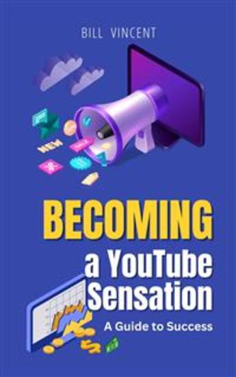 Becoming a YouTube Sensation - A Guide to Success - cover