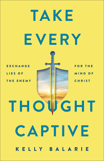 Take Every Thought Captive - Exchange Lies of the Enemy for the Mind of Christ - cover