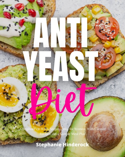 Anti-Yeast Diet for Women - A Beginner's 2-Week Step-by-Step for Women with Curated Recipes and a Sample Meal Plan - cover