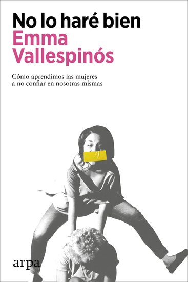 No lo haré bien - Cómo aprendimos las mujeres a no confiar en nosotras mismas - cover