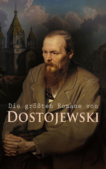 Die größten Romane von Dostojewski - Schuld und Sühne Der Spieler Der Idiot Die Dämonen Der Jüngling Die Brüder Karamasow Erniedrigte und Beleidigte - cover