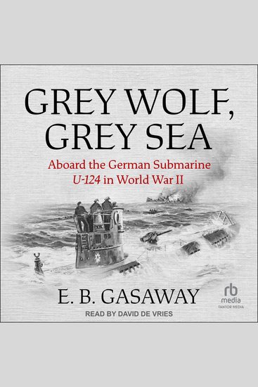 Grey Wolf Grey Sea - Aboard the German Submarine U-124 in World War II - cover