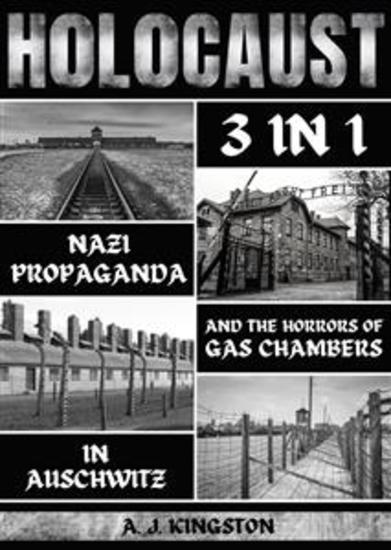 Holocaust: 3 in 1 - Nazi Propaganda & the Horrors of Gas Chambers in Auschwitz - cover