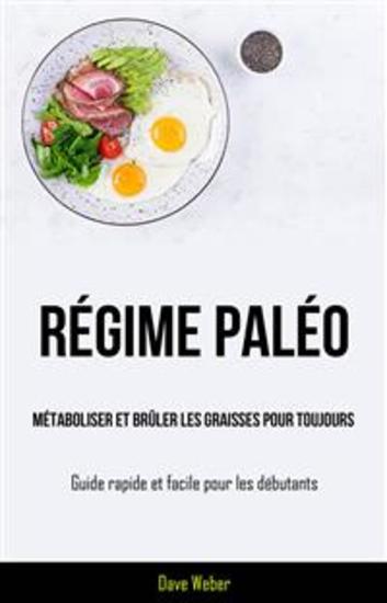 Régime Paléo : Métaboliser Et Brûler Les Graisses Pour Toujours - (Guide Rapide Et Facile Pour Les Débutants) - cover