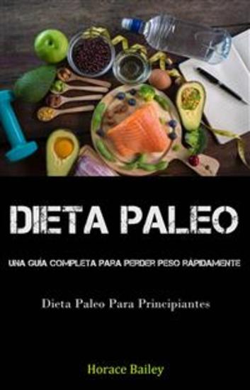 Dieta Paleo: Una Guía Completa Para Perder Peso Rápidamente (Dieta Paleo Para Principiantes) - cover