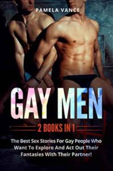 Gay Men (2 Books in 1) The best sex stories for gay people who want to explore and act out their fantasies with their partner! - cover