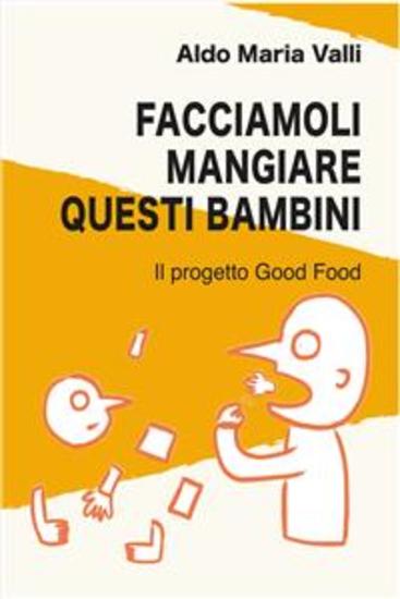 Facciamoli mangiare questi bambini - Il progetto Good Food - cover