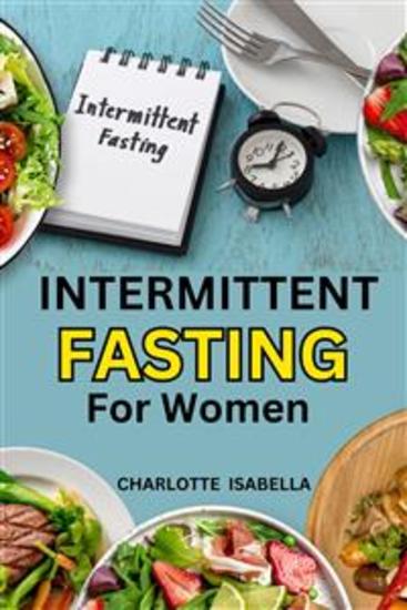 Intermittent Fasting For Women - Complete beginners guide for women with easy to do dash keto plant & mediterranean diet to regain shape lose weight boost health reset metabolism and stop aging - cover