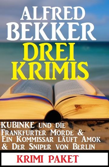 Drei Krimis: Kubinke und die Frankfurter Morde & Ein Kommissar läuft Amok & Der Sniper von Berlin - cover