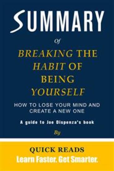 Summary of Breaking the Habit of Being Yourself by Joe Dispenza - How to Lose Your Mind and Create a New One - cover