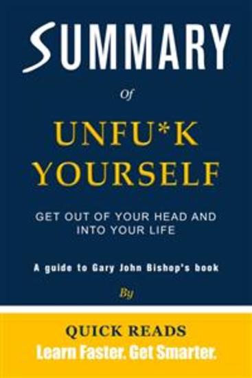 Summary of Unfu*k Yourself by Gary John Bishop - Get Out of Your Head and into Your Life - cover