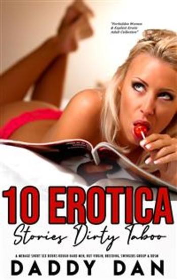10 Erotica Stories: Dirty Taboo & Menage Short Sex Books - Rough Hard Men Hot Virgin Breeding Swingers Group & BDSM - cover