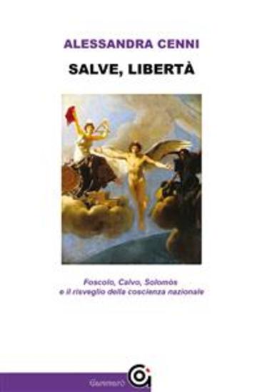 Salve libertà - Foscolo Calvo Solomòs e il risveglio della coscienza nazionale - cover