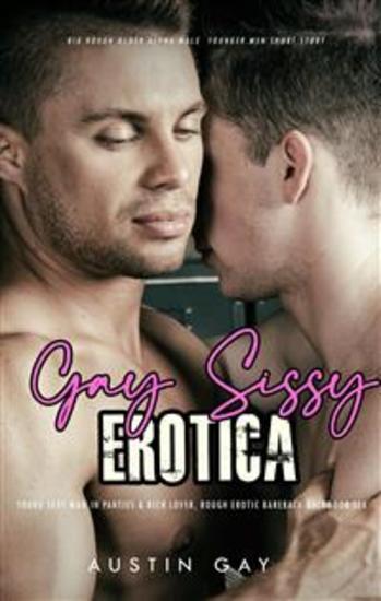 Gay Sissy Erotica – Young Sexy Man in Panties & Older Lover - Rough Erotic Bareback Backdoor Sex - cover
