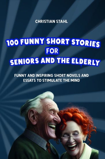 Funny Short Stories for Seniors and the Elderly - Funny and Inspiring Short Novels and Essays to Stimulate the Mind - cover