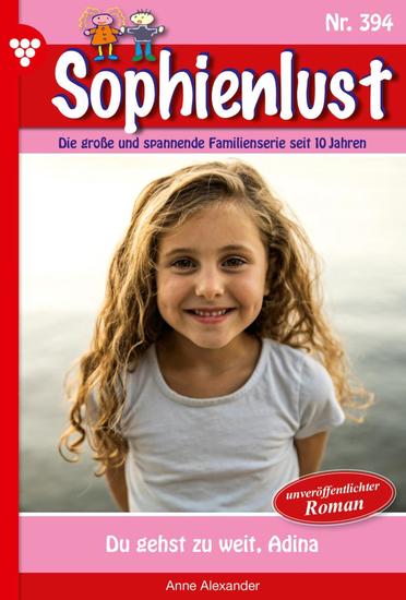 Du gehst zu weit Adina - Sophienlust 394 – Familienroman - cover