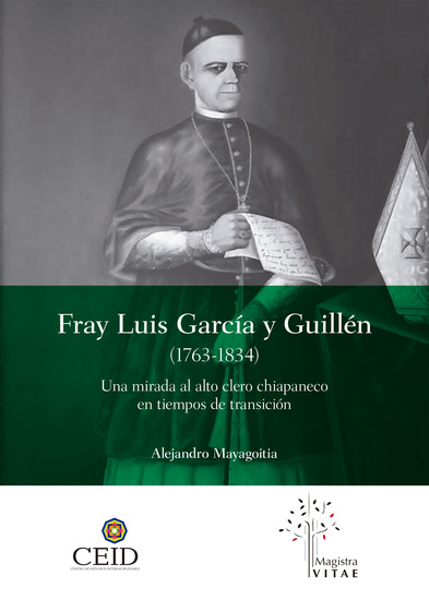 Fray Luis García y Guillén (1763-1834): Una mirada al alto clero chiapaneco en tiempos de transición - cover