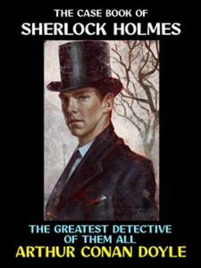 The Case Book of Sherlock Holmes - The Greatest Detective of Them All - cover