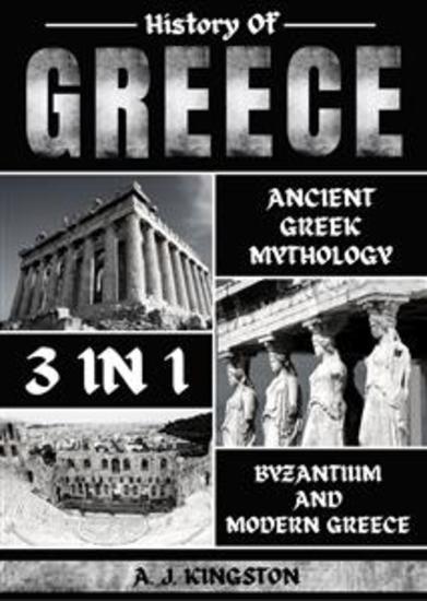 History of Greece 3 in 1 - Ancient Greek Mythology Byzantium And Modern Greece - cover