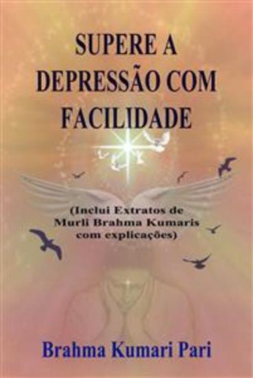 Supere A Depressão Com Facilidade (Inclui Extratos De Murli Brahma Kumaris Com Explicações) - cover