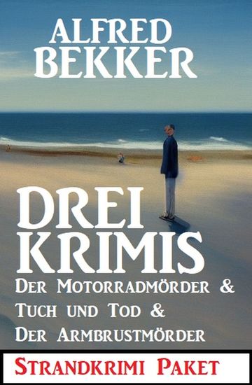 Drei Krimis: Der Motorradmörder & Tuch und Tod & Der Armbrustmörder: Strandkrimi Paket - cover