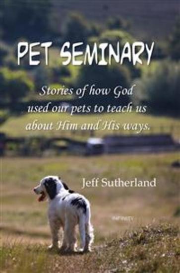 Pet Seminary - Stories of how God used our pets to teach us about Him and His ways - cover