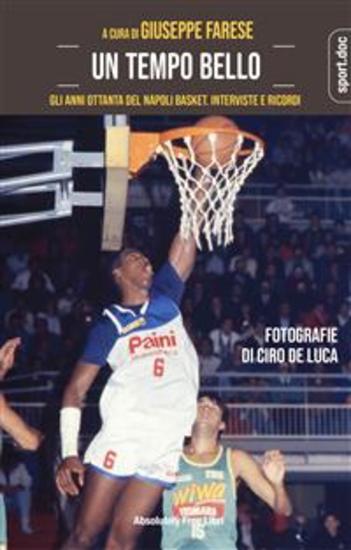 Un tempo bello - Gli anni Ottanta del Napoli Basket Interviste e ricordi - cover