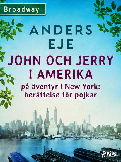 John och Jerry i Amerika : på äventyr i New York : berättelse för pojkar - cover