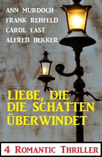 Liebe die die Schatten überwindet: 4 Romantic Thriller - cover