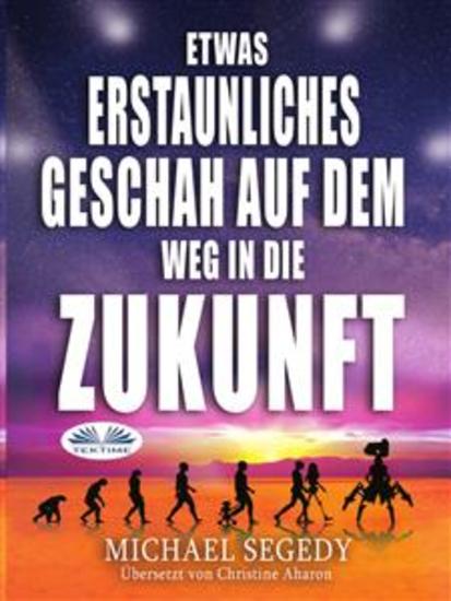 Etwas Erstaunliches Geschah Auf Dem Weg In Die Zukunft - Das Letzte Vermächtnis Der Menschheit - cover